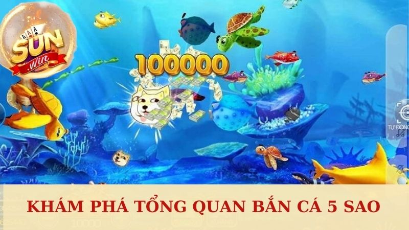 Khám phá tổng quan Bắn cá 5 sao 