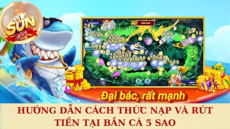 Hướng dẫn cách thức nạp và rút tiền tại bắn cá đổi thưởng