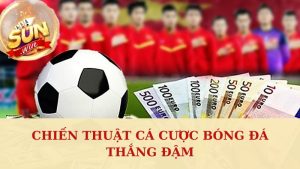 Chiến thuật cá độ thắng lớn tại Sunwin