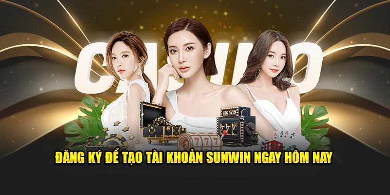 Đăng ký để tạo tài khoản Sunwin ngay hôm nay